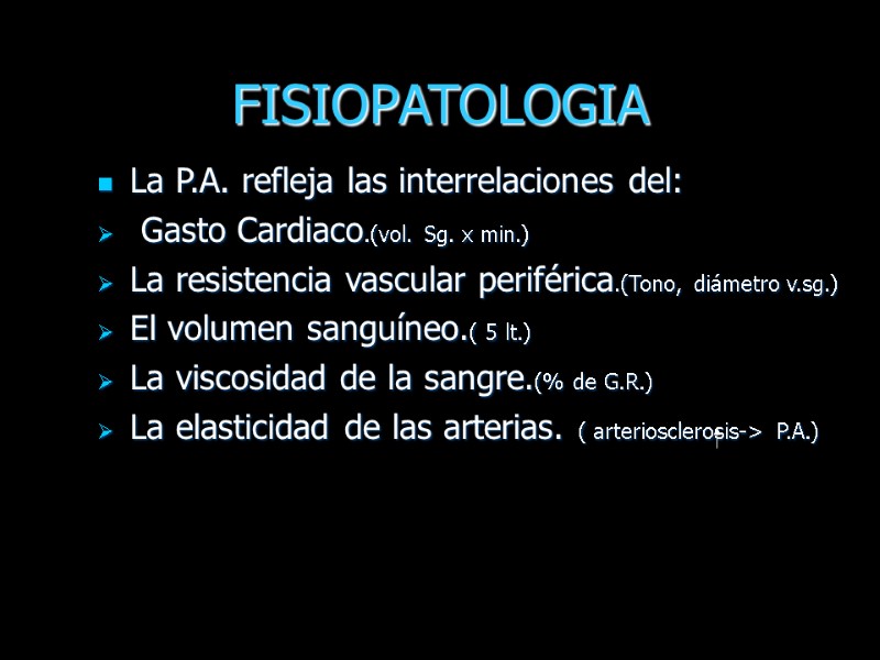 FISIOPATOLOGIA  La P.A. refleja las interrelaciones del:  Gasto Cardiaco.(vol. Sg. x min.)